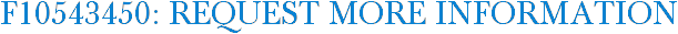 F10543450: Request More Information