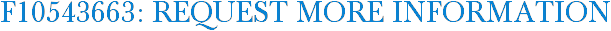 F10543663: Request More Information