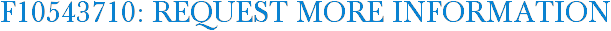 F10543710: Request More Information