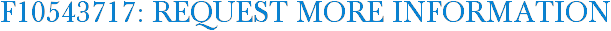 F10543717: Request More Information