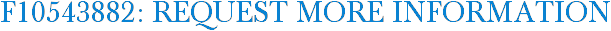F10543882: Request More Information