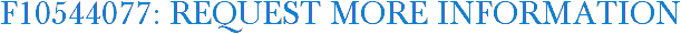 F10544077: Request More Information