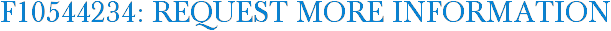 F10544234: Request More Information