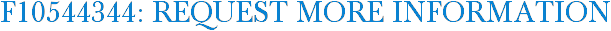 F10544344: Request More Information