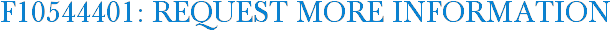 F10544401: Request More Information