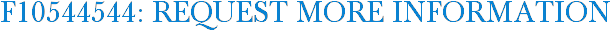 F10544544: Request More Information