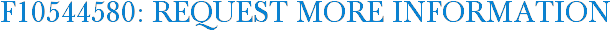 F10544580: Request More Information