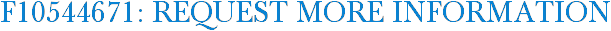 F10544671: Request More Information