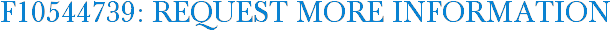 F10544739: Request More Information