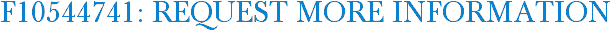 F10544741: Request More Information