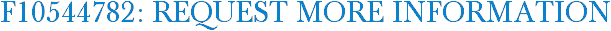 F10544782: Request More Information