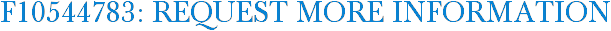 F10544783: Request More Information