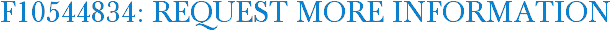 F10544834: Request More Information