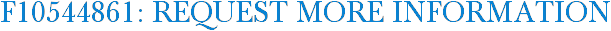 F10544861: Request More Information