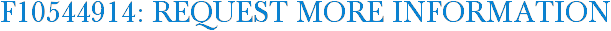 F10544914: Request More Information
