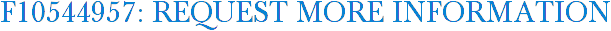 F10544957: Request More Information