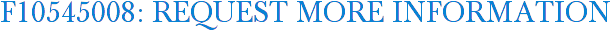 F10545008: Request More Information