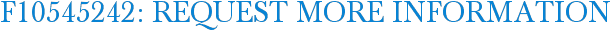 F10545242: Request More Information
