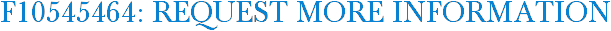 F10545464: Request More Information