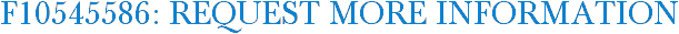 F10545586: Request More Information