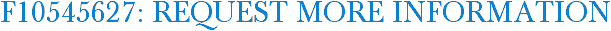 F10545627: Request More Information