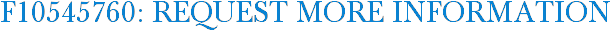 F10545760: Request More Information