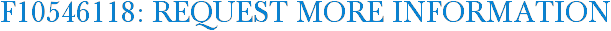 F10546118: Request More Information