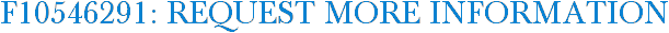 F10546291: Request More Information