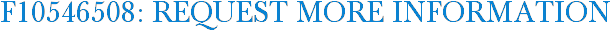 F10546508: Request More Information