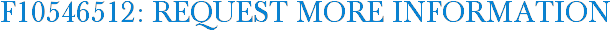 F10546512: Request More Information