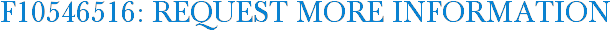 F10546516: Request More Information