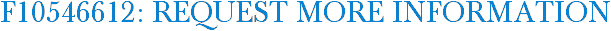 F10546612: Request More Information
