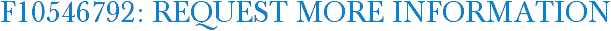 F10546792: Request More Information