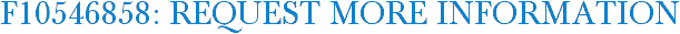 F10546858: Request More Information