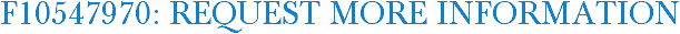 F10547970: Request More Information