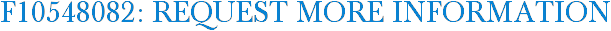 F10548082: Request More Information