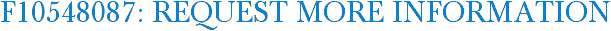F10548087: Request More Information
