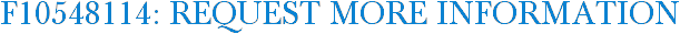F10548114: Request More Information