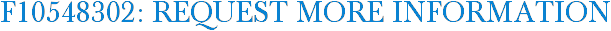 F10548302: Request More Information