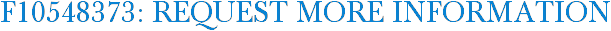 F10548373: Request More Information