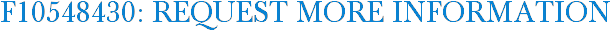 F10548430: Request More Information
