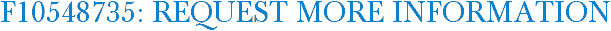 F10548735: Request More Information