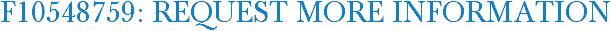 F10548759: Request More Information