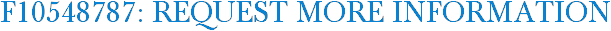 F10548787: Request More Information