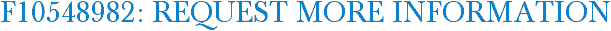 F10548982: Request More Information