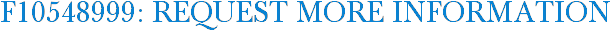 F10548999: Request More Information