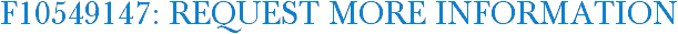 F10549147: Request More Information