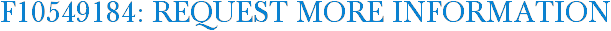 F10549184: Request More Information