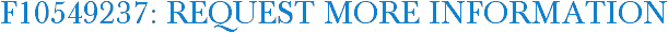 F10549237: Request More Information