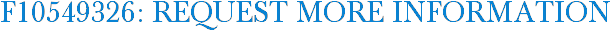 F10549326: Request More Information